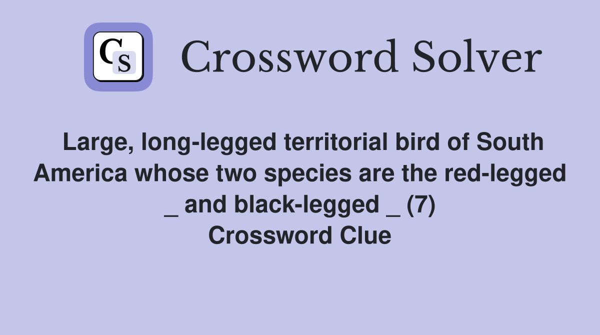 Large, long-legged territorial bird of South America whose two species